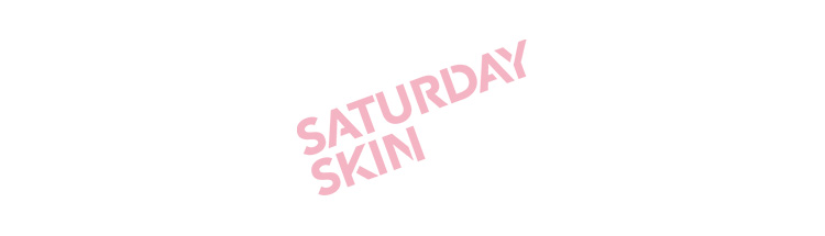 Saturday Skin