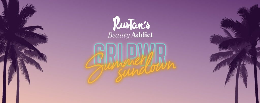 Rustan's Beauty Addict #GRLPWR Summer Sundown: A Celebration Of